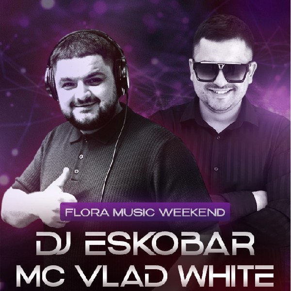 Dj Eskobar & MC Vlad White. Flora Music Weekend
